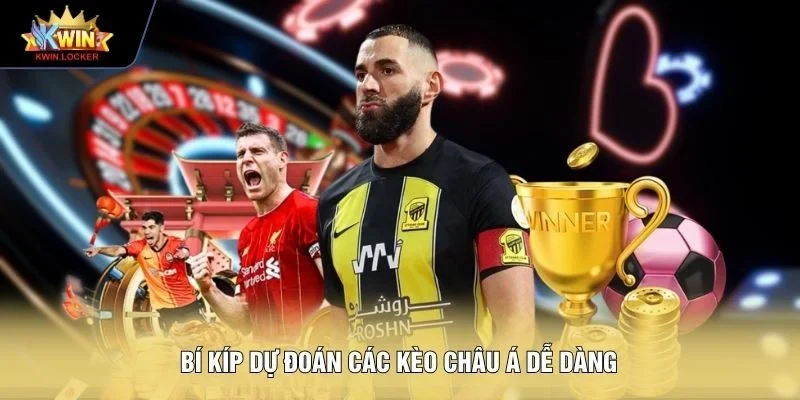 Bí kíp dự đoán các kèo châu Á dễ dàng