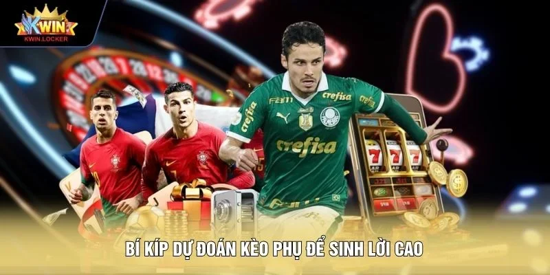 Bí kíp dự đoán kèo phụ để sinh lời cao