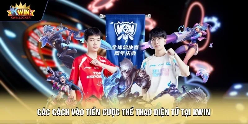 Các cách vào tiền cược thể thao điện tử tại KWIN