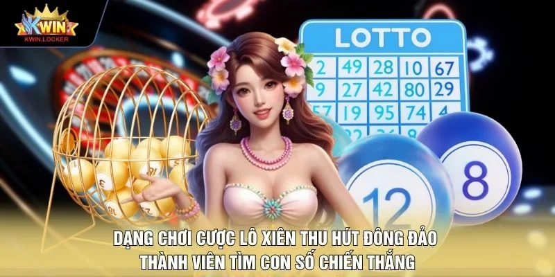 Dạng chơi cược lô xiên thu hút đông đảo thành viên tìm con số chiến thắng
