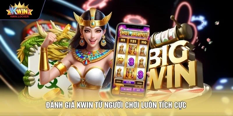 Đánh giá KWIN từ người chơi luôn tích cực 