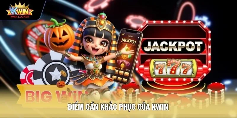 Điểm cần khắc phục của KWIN 