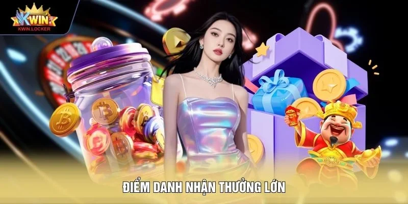 Điểm danh nhận thưởng lớn