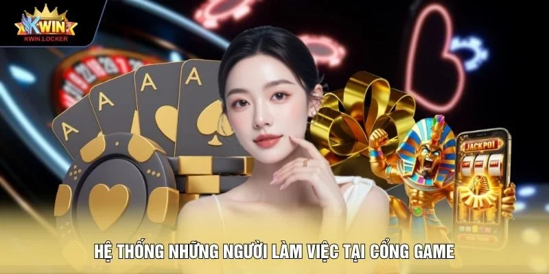 Hệ thống những người làm việc tại cổng game