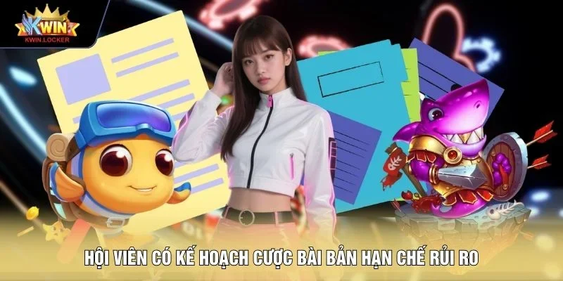 Hội viên có kế hoạch cược bài bản hạn chế rủi ro