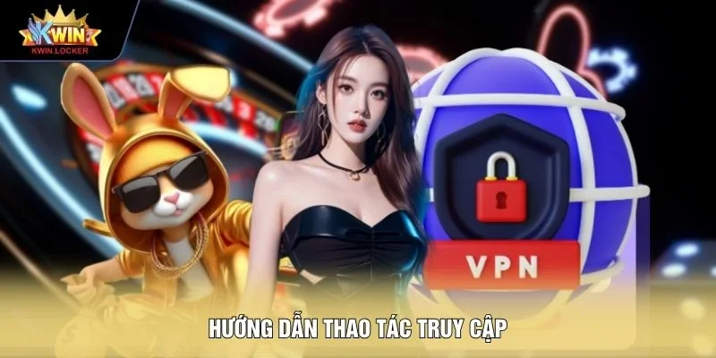 Hướng dẫn thao tác truy cập