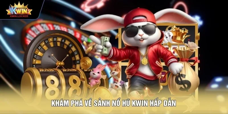 Khám phá về sảnh nổ hũ KWIN hấp dẫn