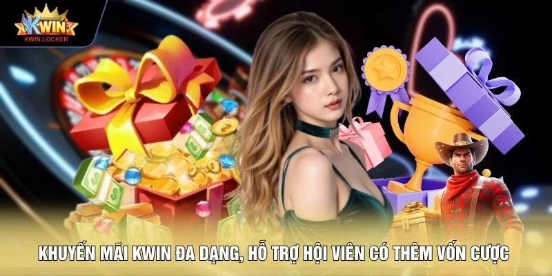 Khuyến mãi KWIN đa dạng, hỗ trợ hội viên có thêm vốn cược 