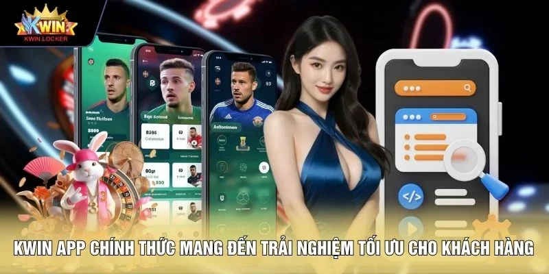 KWIN app chính thức mang đến trải nghiệm tối ưu cho khách hàng 