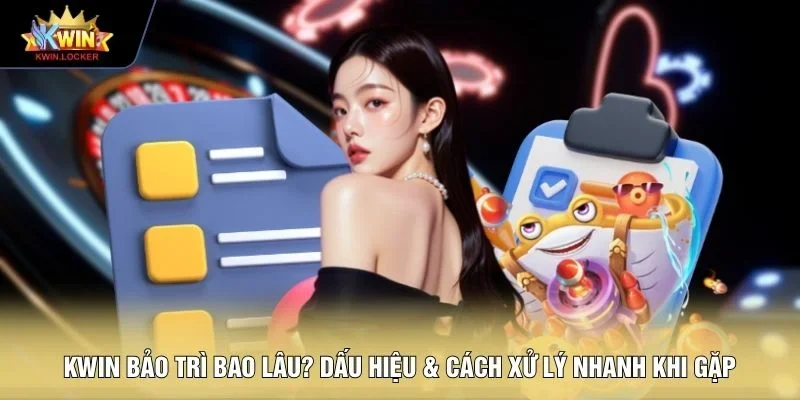 KWIN bảo trì bao lâu