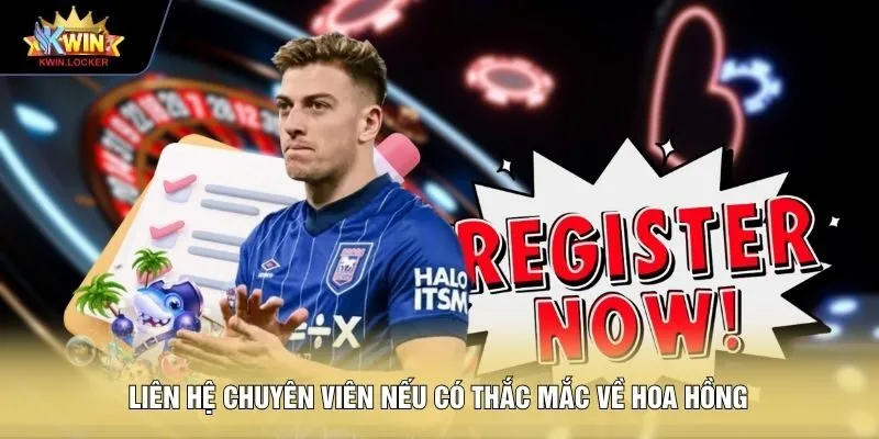 Liên hệ chuyên viên nếu có thắc mắc về hoa hồng