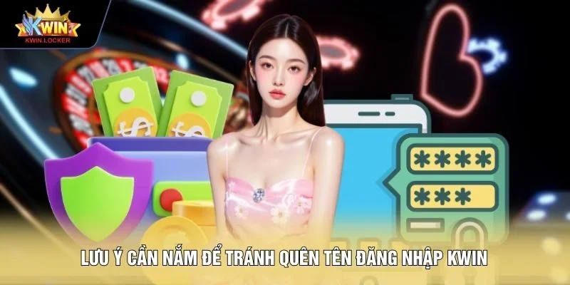 Lưu ý cần nắm để tránh quên tên đăng nhập KWIN 