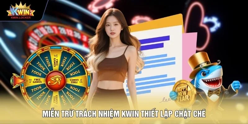 Miễn trừ trách nhiệm Kwin thiết lập chặt chẽ
