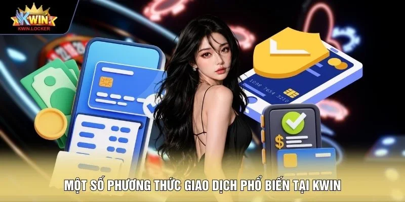 Một số phương thức giao dịch phổ biến tại KWIN
