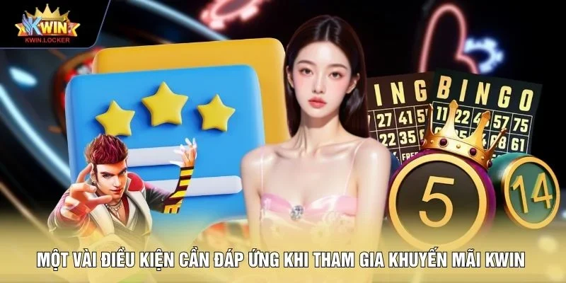 Một vài điều kiện cần đáp ứng khi tham gia khuyến mãi KWIN 
