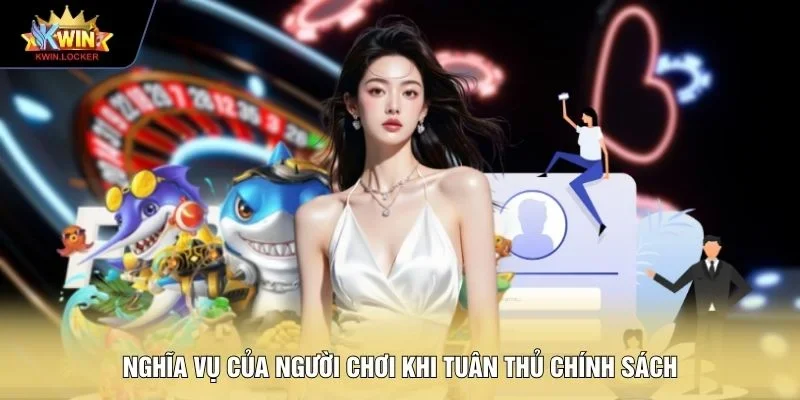 Nghĩa vụ của người chơi khi tuân thủ chính sách