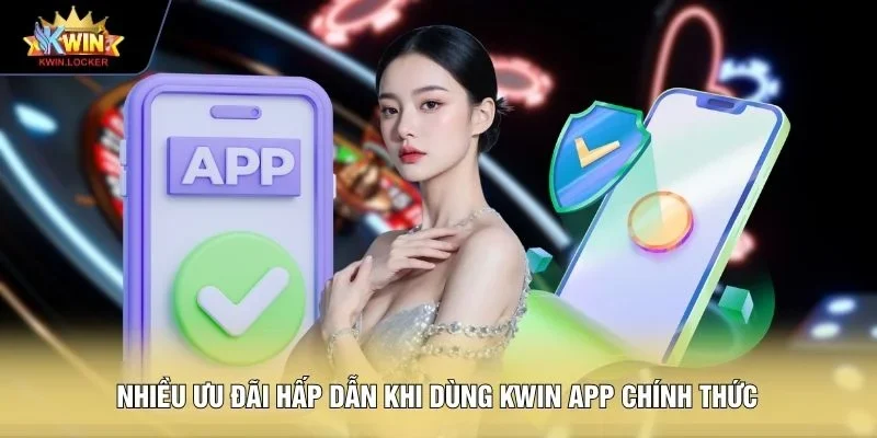 Nhiều ưu đãi hấp dẫn khi dùng KWIN app chính thức 