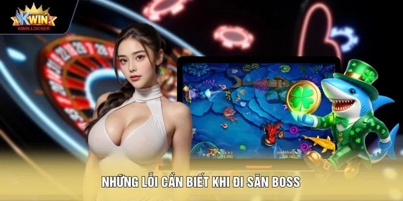 Những lỗi cần biết khi đi săn boss