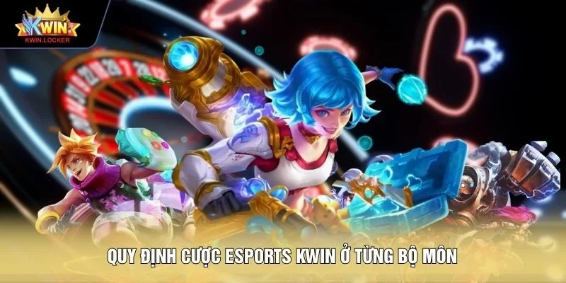 Quy định cược eSports KWIN ở từng bộ môn