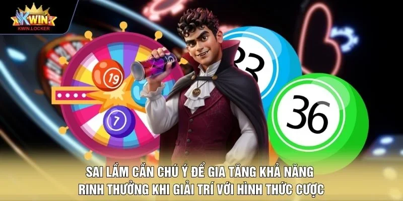 Sai lầm cần chú ý để gia tăng khả năng rinh thưởng khi giải trí với hình thức cược