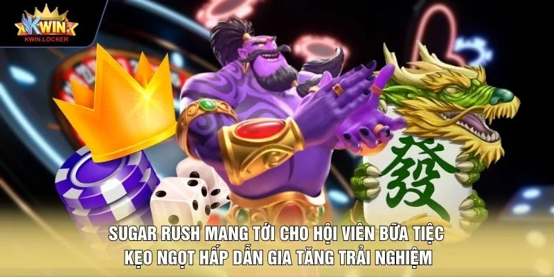 Sugar Rush mang tới cho hội viên bữa tiệc kẹo ngọt hấp dẫn gia tăng trải nghiệm 