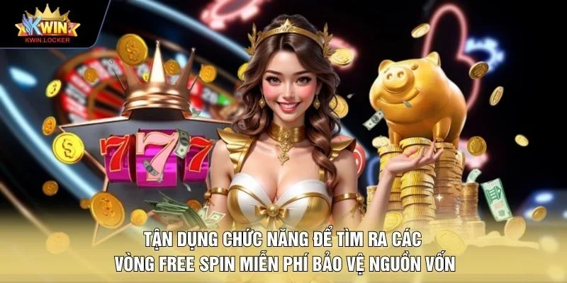  Tận dụng chức năng để tìm ra các vòng Free Spin miễn phí bảo vệ nguồn vốn