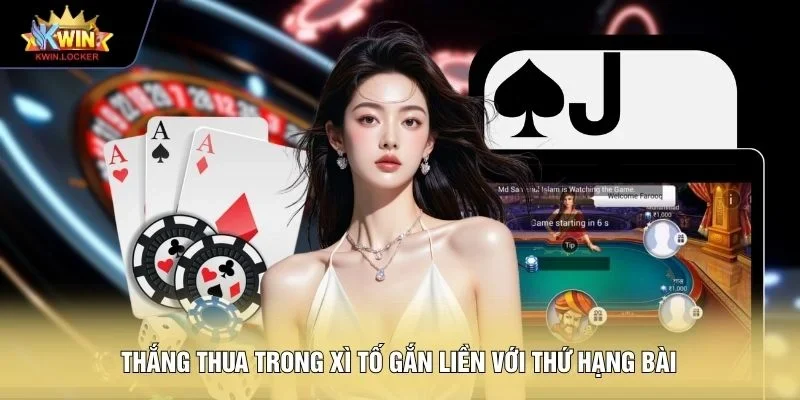 Thắng thua trong Xì tố gắn liền với thứ hạng bài