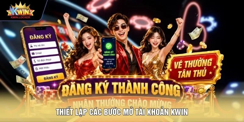 Thiết lập các bước mở tài khoản KWIN