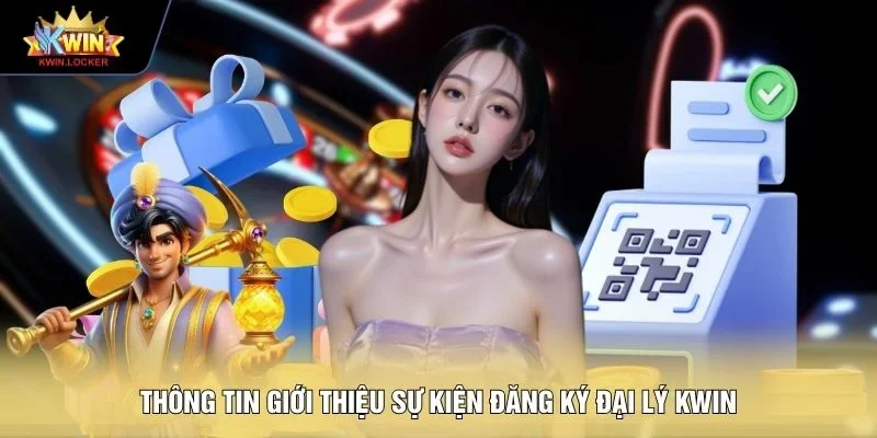 Thông tin giới thiệu sự kiện đăng ký đại lý Kwin
