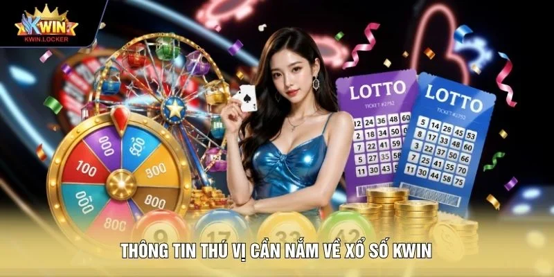 Thông tin thú vị cần nắm về xổ số KWIN