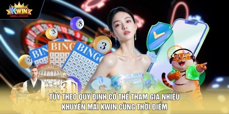 Tùy theo quy định có thể tham gia nhiều khuyến mãi KWIN cùng thời điểm 