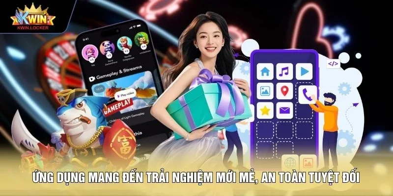 Ứng dụng mang đến trải nghiệm mới mẻ, an toàn tuyệt đối 