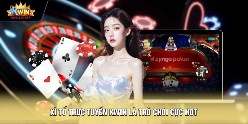 Xì tố trực tuyến KWIN là trò chơi cực hot